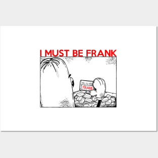 I MUST BE FRANK Posters and Art